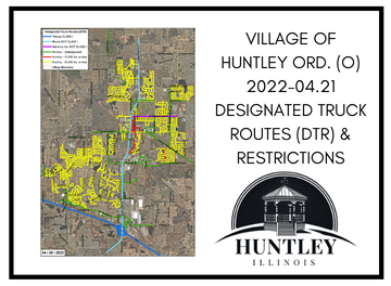 VILLAGE OF HUNTLEY ORD. (O) 2022-04.21 DESIGNATED TRUCK ROUTES (DTR) & RESTRICTIONS